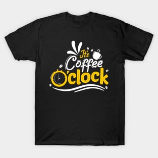 It's Coffee O'Clock - Coffee Tshirt T-Shirt